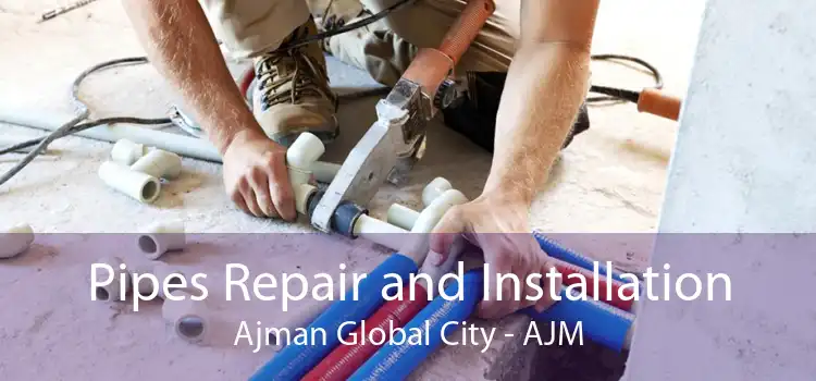 Pipes Repair and Installation Ajman Global City - AJM