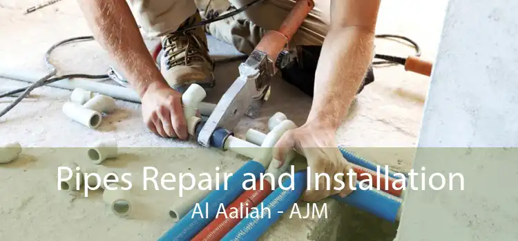 Pipes Repair and Installation Al Aaliah - AJM