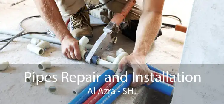 Pipes Repair and Installation Al Azra - SHJ