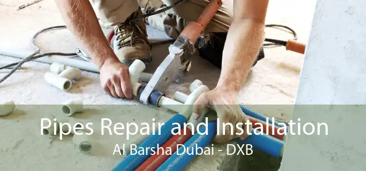 Pipes Repair and Installation Al Barsha Dubai - DXB