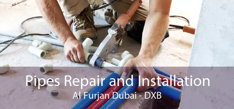 Pipes Repair and Installation Al Furjan Dubai - DXB