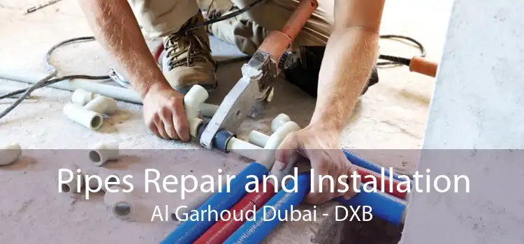 Pipes Repair and Installation Al Garhoud Dubai - DXB