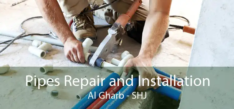 Pipes Repair and Installation Al Gharb - SHJ