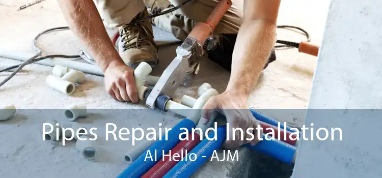 Pipes Repair and Installation Al Hello - AJM