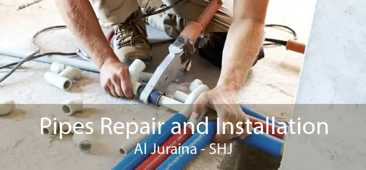 Pipes Repair and Installation Al Juraina - SHJ