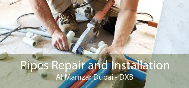 Pipes Repair and Installation Al Mamzar Dubai - DXB