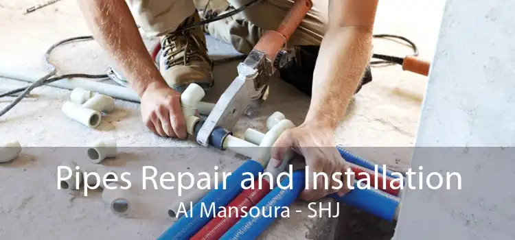 Pipes Repair and Installation Al Mansoura - SHJ