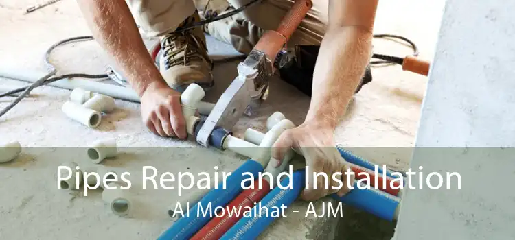 Pipes Repair and Installation Al Mowaihat - AJM