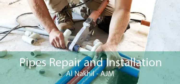 Pipes Repair and Installation Al Nakhil - AJM