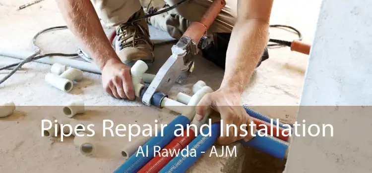 Pipes Repair and Installation Al Rawda - AJM