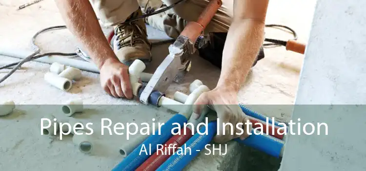 Pipes Repair and Installation Al Riffah - SHJ