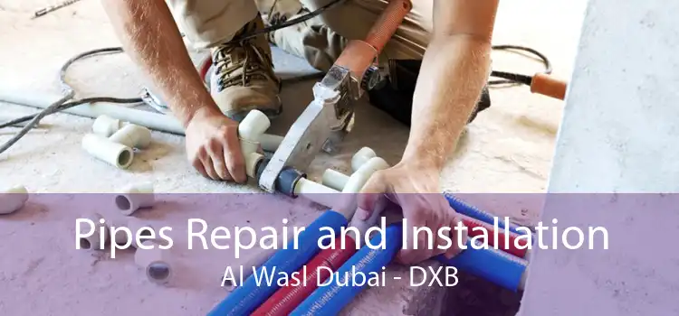 Pipes Repair and Installation Al Wasl Dubai - DXB