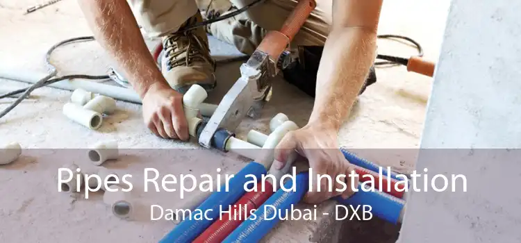 Pipes Repair and Installation Damac Hills Dubai - DXB