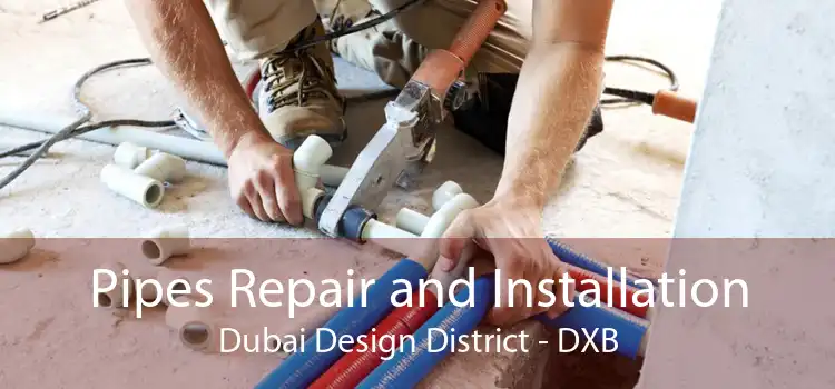 Pipes Repair and Installation Dubai Design District - DXB