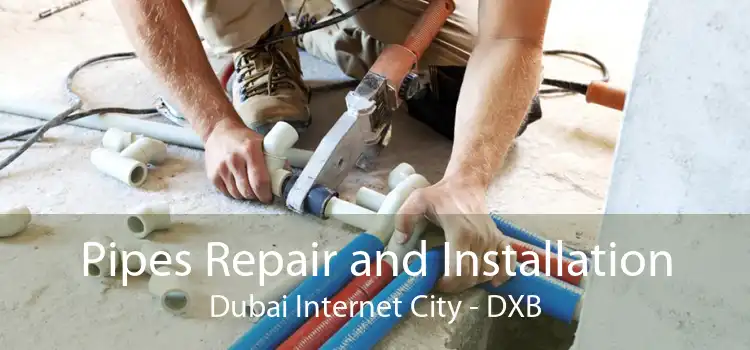 Pipes Repair and Installation Dubai Internet City - DXB