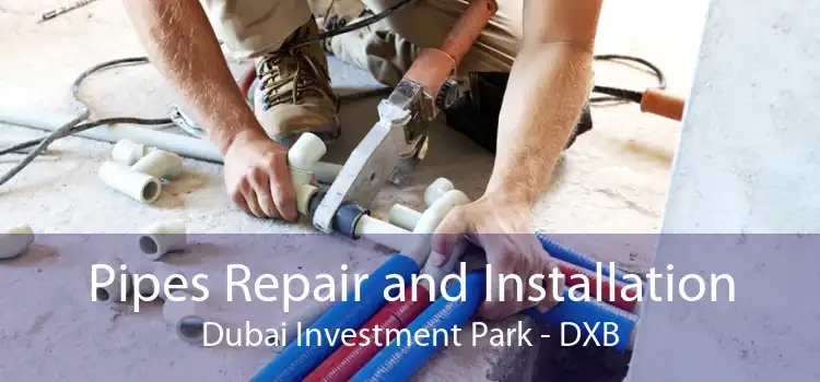 Pipes Repair and Installation Dubai Investment Park - DXB