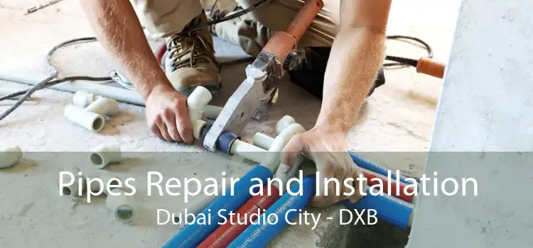 Pipes Repair and Installation Dubai Studio City - DXB