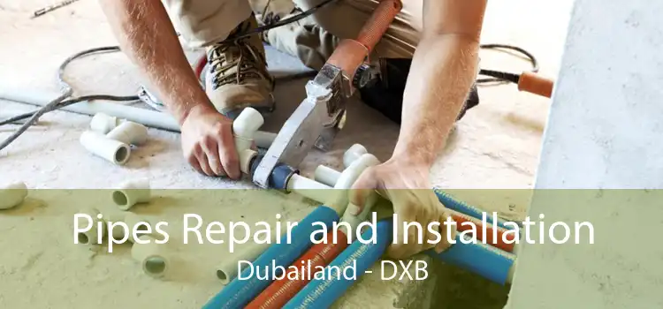 Pipes Repair and Installation Dubailand - DXB