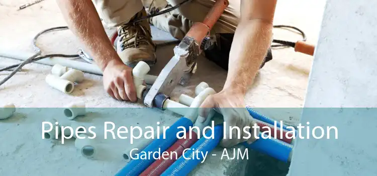 Pipes Repair and Installation Garden City - AJM