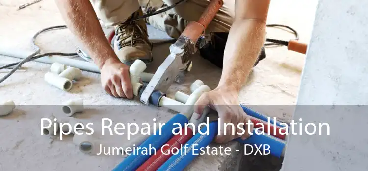 Pipes Repair and Installation Jumeirah Golf Estate - DXB