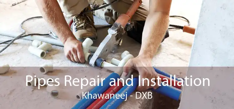 Pipes Repair and Installation Khawaneej - DXB