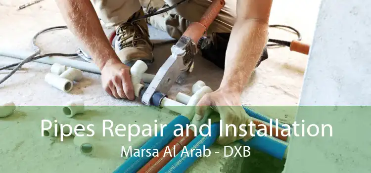 Pipes Repair and Installation Marsa Al Arab - DXB