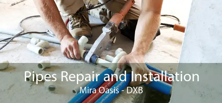 Pipes Repair and Installation Mira Oasis - DXB