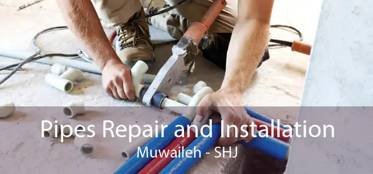 Pipes Repair and Installation Muwaileh - SHJ