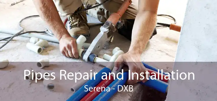 Pipes Repair and Installation Serena - DXB