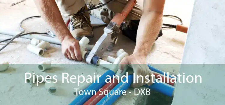 Pipes Repair and Installation Town Square - DXB