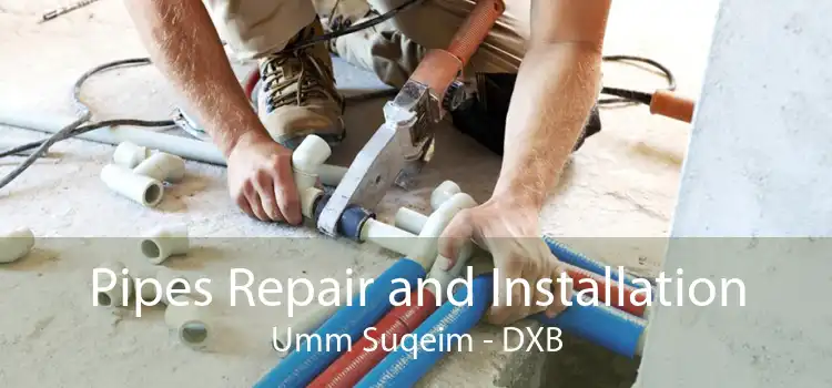 Pipes Repair and Installation Umm Suqeim - DXB