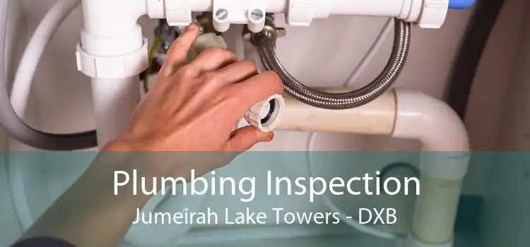 Plumbing Inspection Jumeirah Lake Towers - DXB