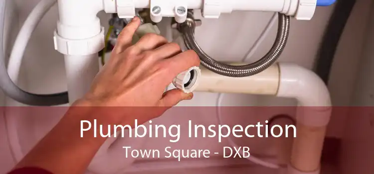 Plumbing Inspection Town Square - DXB