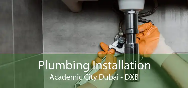 Plumbing Installation Academic City Dubai - DXB