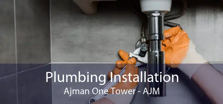 Plumbing Installation Ajman One Tower - AJM