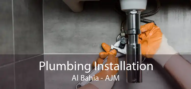 Plumbing Installation Al Bahia - AJM