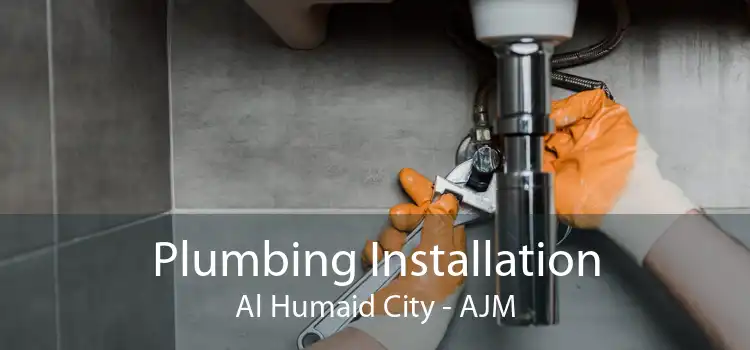 Plumbing Installation Al Humaid City - AJM