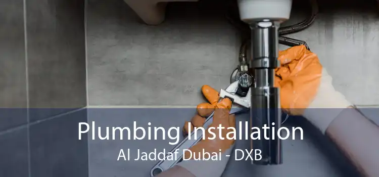 Plumbing Installation Al Jaddaf Dubai - DXB