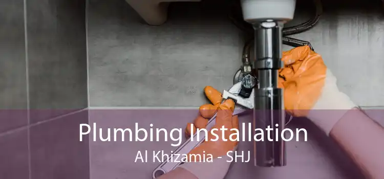 Plumbing Installation Al Khizamia - SHJ