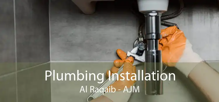 Plumbing Installation Al Raqaib - AJM