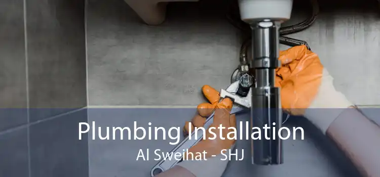 Plumbing Installation Al Sweihat - SHJ