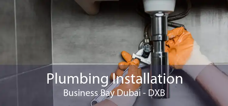 Plumbing Installation Business Bay Dubai - DXB