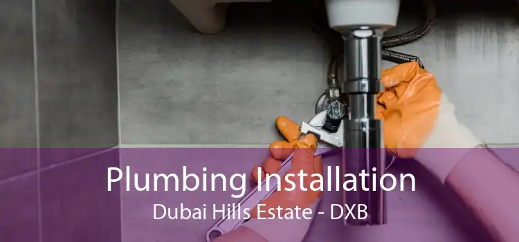 Plumbing Installation Dubai Hills Estate - DXB