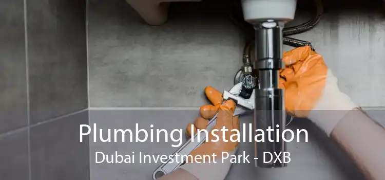 Plumbing Installation Dubai Investment Park - DXB