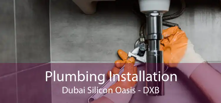 Plumbing Installation Dubai Silicon Oasis - DXB