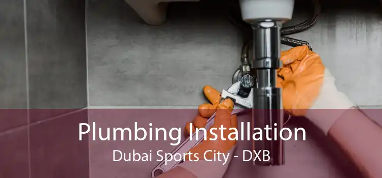 Plumbing Installation Dubai Sports City - DXB