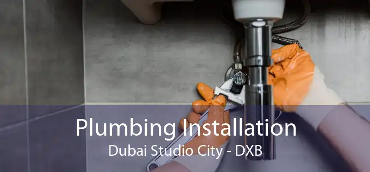 Plumbing Installation Dubai Studio City - DXB