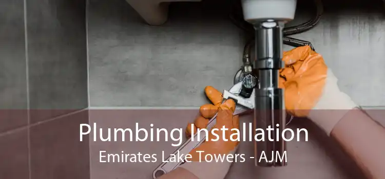 Plumbing Installation Emirates Lake Towers - AJM