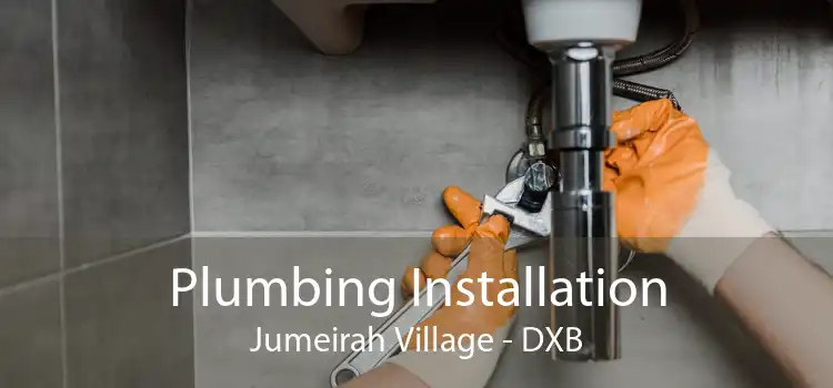 Plumbing Installation Jumeirah Village - DXB