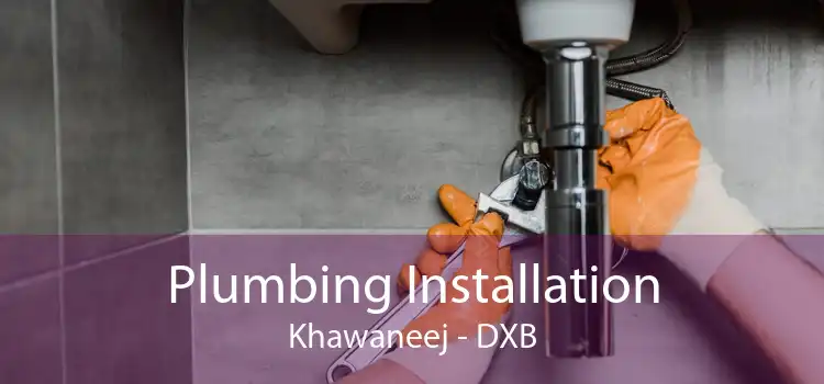 Plumbing Installation Khawaneej - DXB